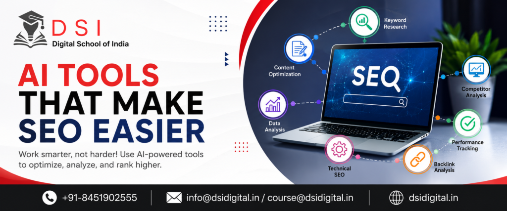 Banner for DSI – Digital School of India promoting "AI Tools That Make SEO Easier." The design features the DSI logo with "Digital School of India" below it, a modern SEO-themed laptop graphic, AI and SEO icons representing keyword research, content optimization, technical SEO, backlink analysis, competitor analysis, performance tracking, and data analytics. The banner includes the contact CTA with phone number, email addresses, and website.